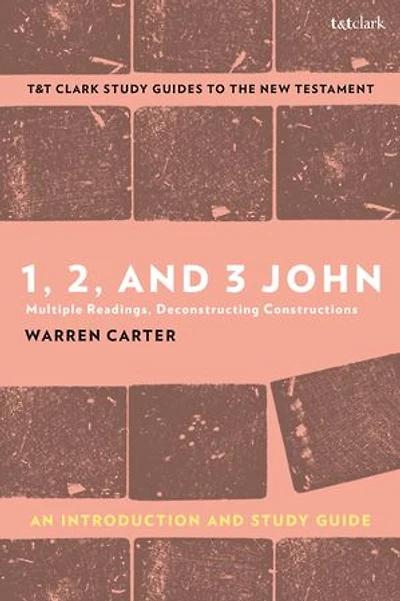 1, 2, and 3 John: An Introduction Study Guide: Multiple Readings, Deconstructing Constructions