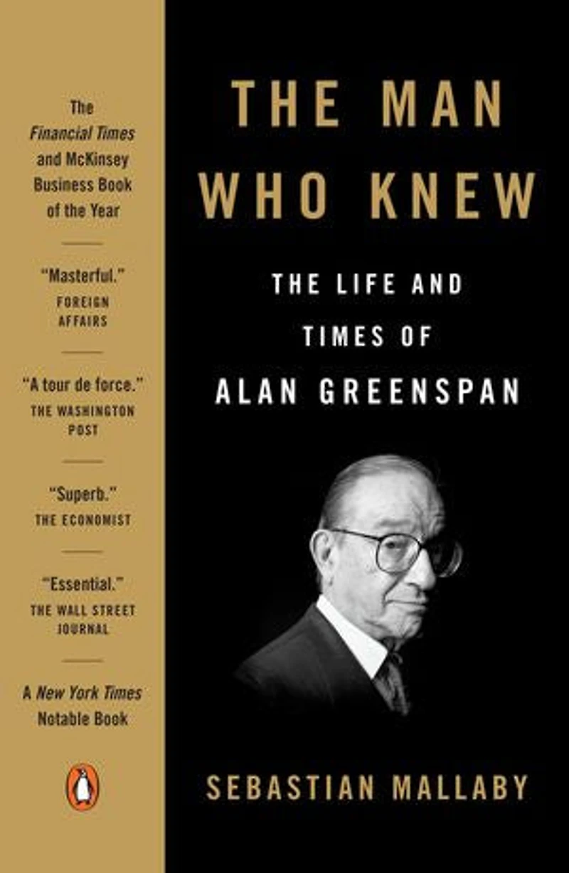 The Man Who Knew: Life And Times Of Alan Greenspan