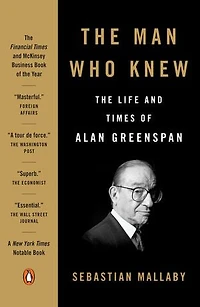 The Man Who Knew: Life And Times Of Alan Greenspan