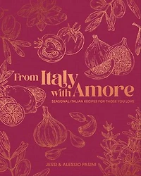 From Italy with Amore: Seasonal Italian Recipes for Those You Love