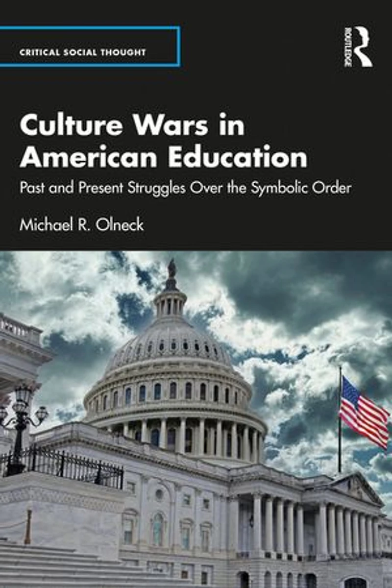 Culture Wars American Education: Past and Present Struggles Over the Symbolic Order