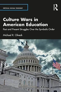 Culture Wars American Education: Past and Present Struggles Over the Symbolic Order