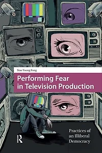 Performing Fear Television Production: Practices of an Illiberal Democracy