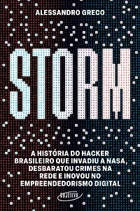 Storm: A história do hacker brasileiro que invadiu a Nasa, desbaratou crimes na rede e inovou no empreendedorismo digital