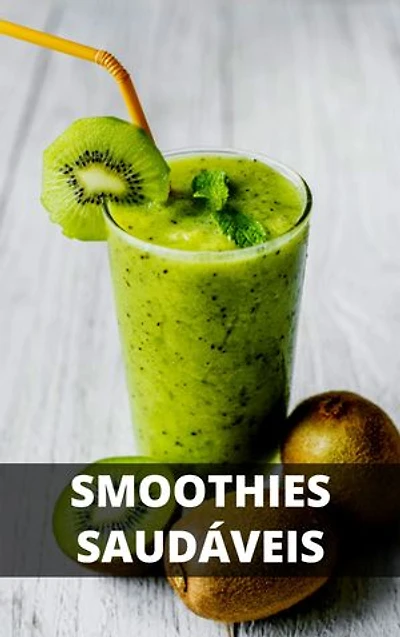 Um Estilo de Vida Verde: Melhore Sua Vida Com Smoothies Saudáveis e Deliciosos