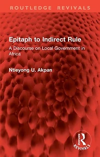 Epitaph to Indirect Rule: A Discourse on Local Government Africa