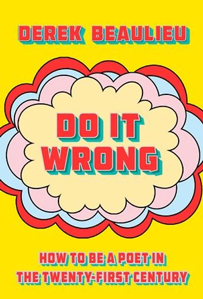 Do It Wrong: How to Be a Poet the Twenty-First Century