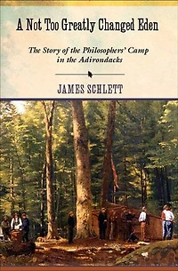 A Not Too Greatly Changed Eden: the Story of Philosophers' Camp Adirondacks