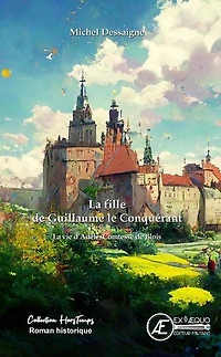 La fille de Guillaume le Conquérant: La vie d'Adèle, Comtesse de Blois