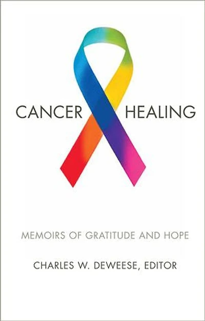 Cancer and Healing: Memoirs of Gratitude and Hope