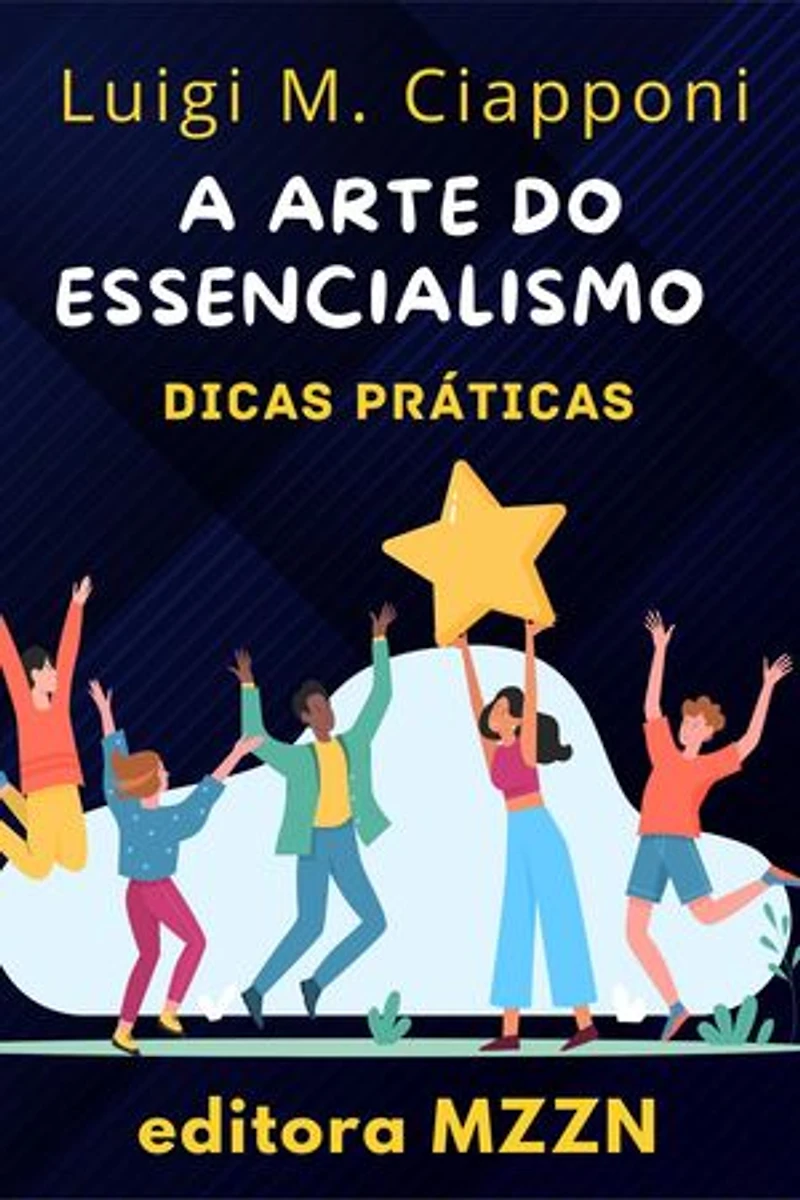A Arte Do Essencialismo: Coleção MZZN Desenvolvimento Pessoal, #7