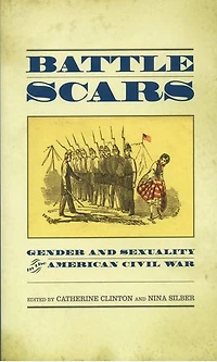 Battle Scars: Gender and Sexuality the American Civil War