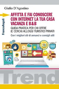 Affitta e fai conoscere con internet la tua casa vacanza e B&B. Guida pratica per chi offre (e cerca) alloggi turistici privati. Con i migliori siti di annunci e consigli utili