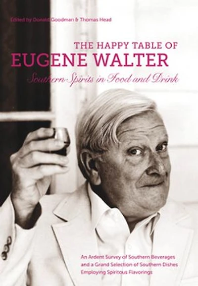 The Happy Table of Eugene Walter: Southern Spirits Food and Drink