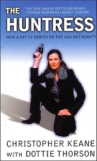 The Huntress: The True Saga of Dottie and Brandi Thorson, Modern-Day Bounty Hunters