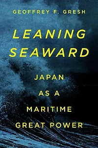 Leaning Seaward: Japan as a Maritime Great Power