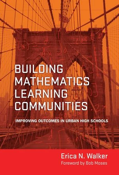 Building Mathematics Learning Communities: Improving Outcomes Urban High Schools