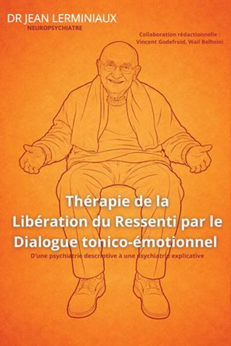 Thérapie de la Libération du Ressenti par le Dialogue tonico-émotionnel: D'une psychiatrie descriptive à une psychiatrie explicative