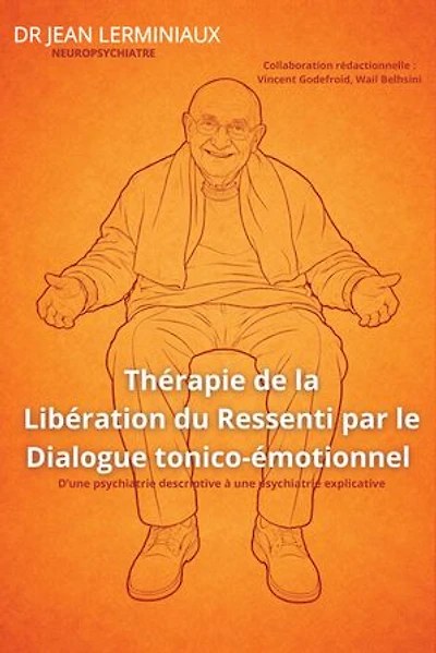 Thérapie de la Libération du Ressenti par le Dialogue tonico-émotionnel: D'une psychiatrie descriptive à une psychiatrie explicative
