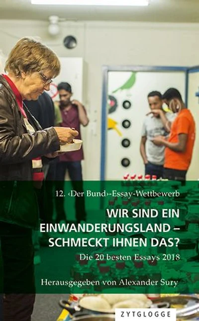 12. ‹Der Bund›-Essay-Wettbewerb: Wir sind ein Einwanderungsland – schmeckt Ihnen das?: Die 20 besten Essays 2018