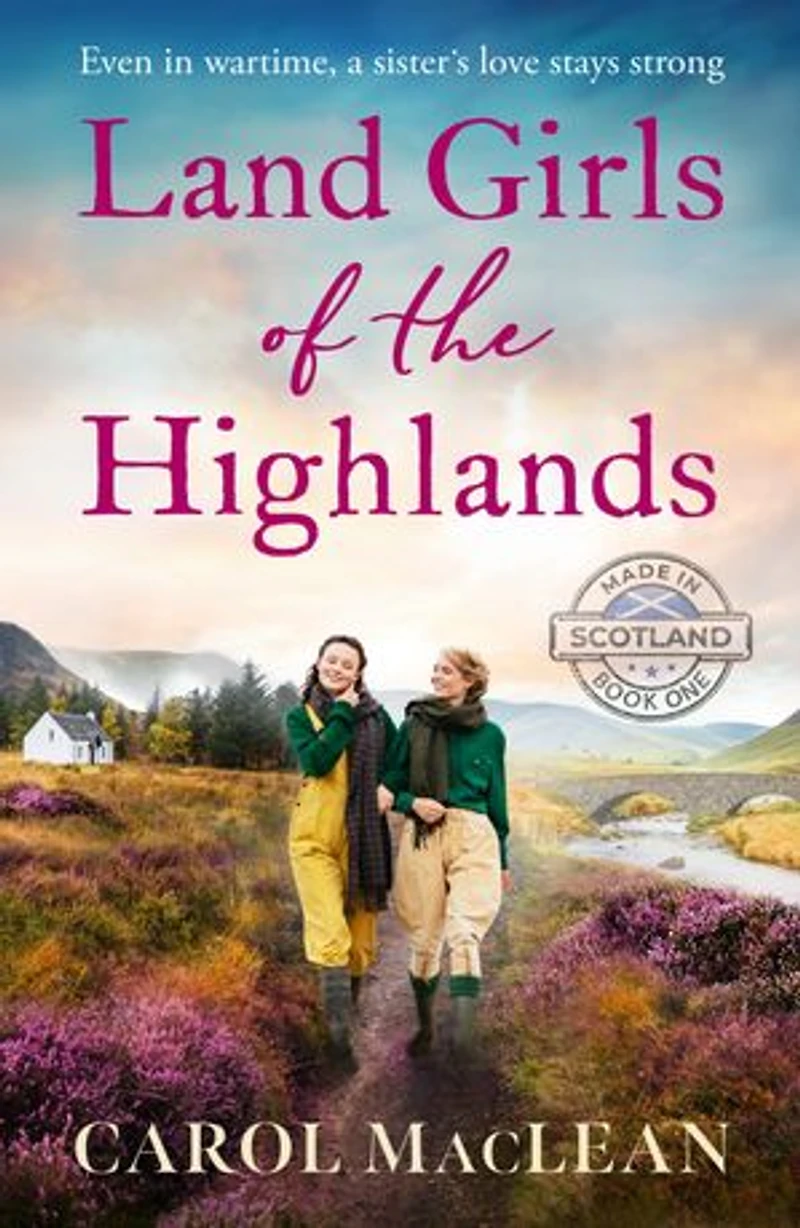 Land Girls of the Highlands: A captivating, romantic World War Two saga set rolling hills Scotland