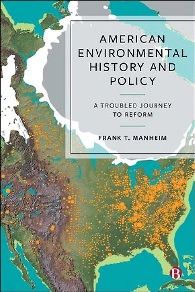 American Environmental History and Policy: A Troubled Journey to Reform