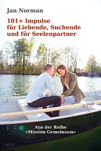 101+ Impulse für Liebende, Suchende und für Seelenpartner: »Mission Gemeinsam«, Band 2