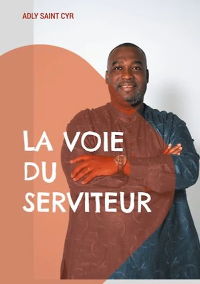 La voie du serviteur: Parcours d'un serviteur de Dieu en dix étapes
