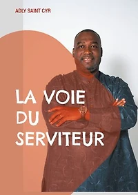 La voie du serviteur: Parcours d'un serviteur de Dieu en dix étapes