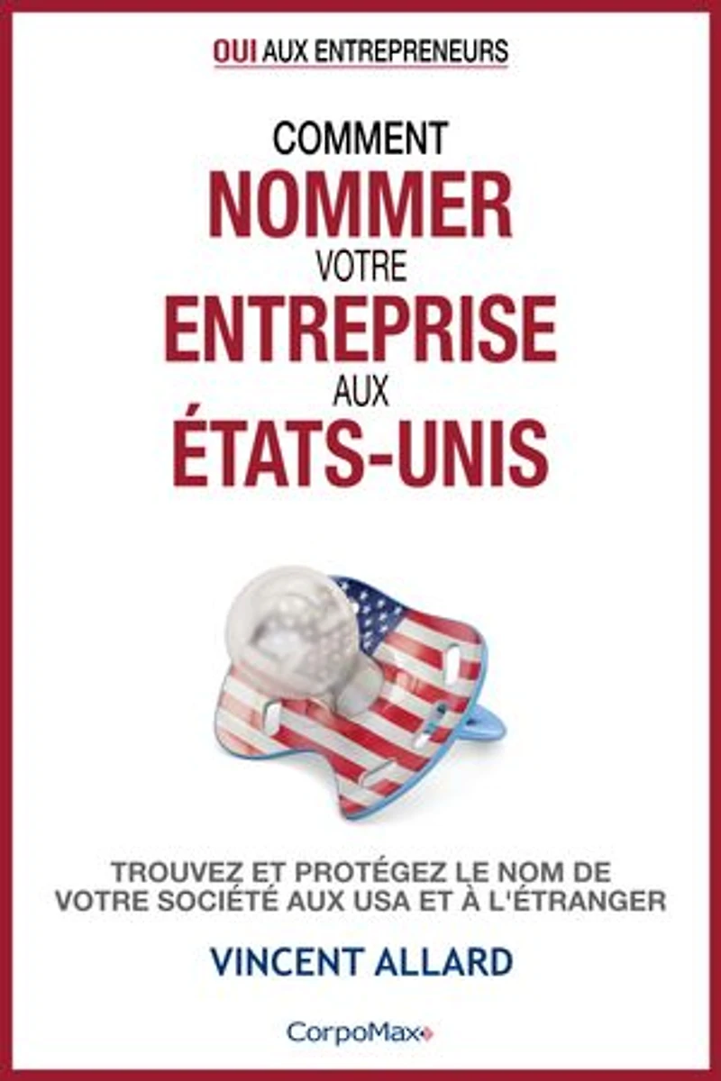 Comment nommer votre entreprise aux États-Unis: Trouvez et protégez le nom de votre société aux USA et à l’étranger