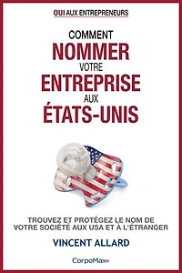 Comment nommer votre entreprise aux États-Unis: Trouvez et protégez le nom de votre société aux USA et à l’étranger