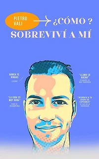 ¿Cómo sobreviví a mí?: Una historia real, como la tuya o la mía