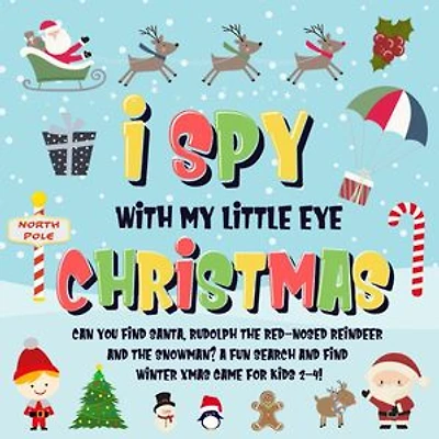 I Spy With My Little Eye - Christmas | Can You Find Santa, Rudolph the Red-Nosed Reindeer and the Snowman? | A Fun Search and Find Winter Xmas Game for Kids 2-4!: I Spy Books for Kids 2-4, #5