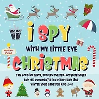 I Spy With My Little Eye - Christmas | Can You Find Santa, Rudolph the Red-Nosed Reindeer and the Snowman? | A Fun Search and Find Winter Xmas Game for Kids 2-4!: I Spy Books for Kids 2-4, #5