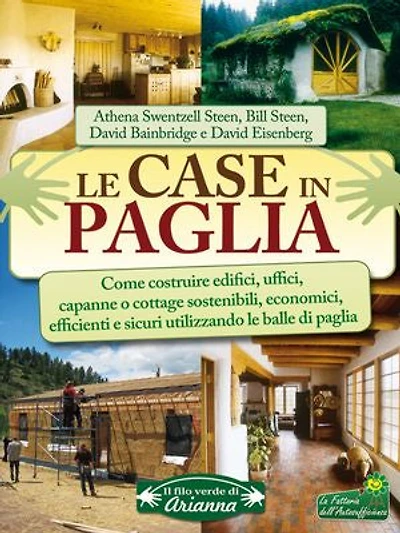 Le case in paglia: Come costruire edifici, uffici, capanne o cottage sostenibili, economici, efficienti e sicuri utilizzando le balle di paglia