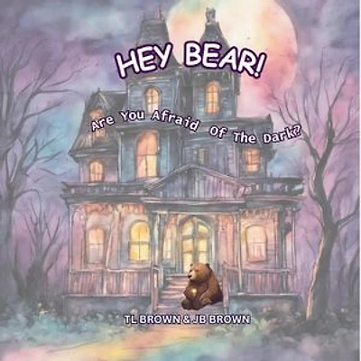 Hey Bear! Are You Afraid of The Dark?: Are You Afraid of The Dark?