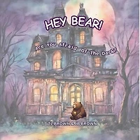 Hey Bear! Are You Afraid of The Dark?: Are You Afraid of The Dark?
