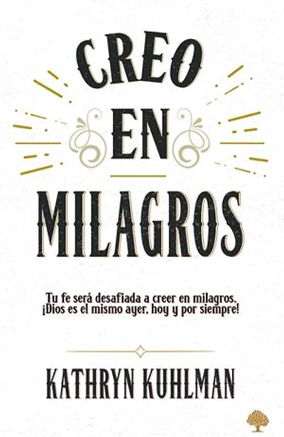 Creo en milagros: Tu fe será desafiada a creer en milagros. ¡Dios es el mismo ayer, hoy y por siempre!