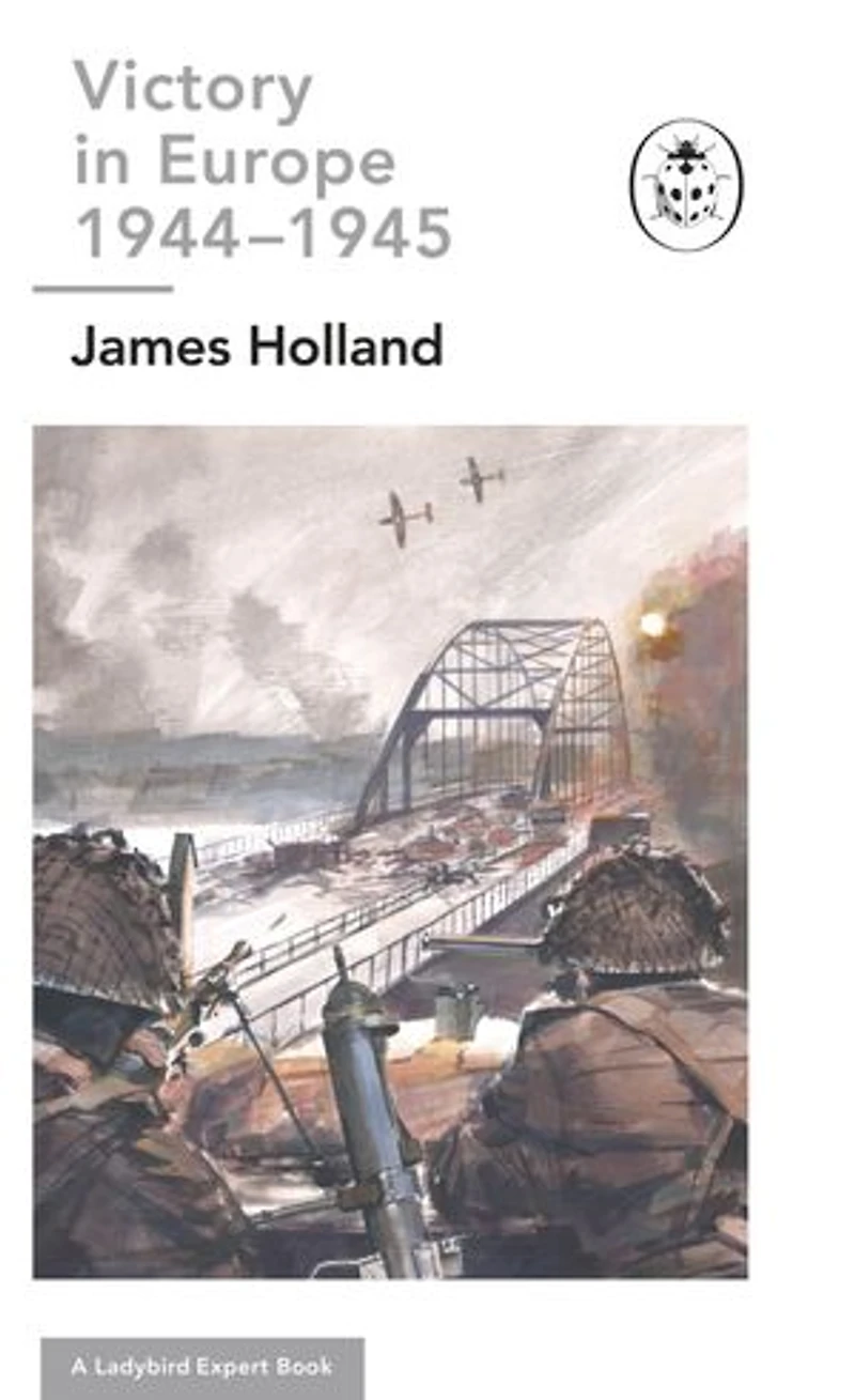 Victory Europe 1944-1945: A Ladybird Expert Book: (WW2 #11)