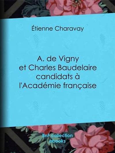 A. de Vigny et Charles Baudelaire candidats à l'Académie française