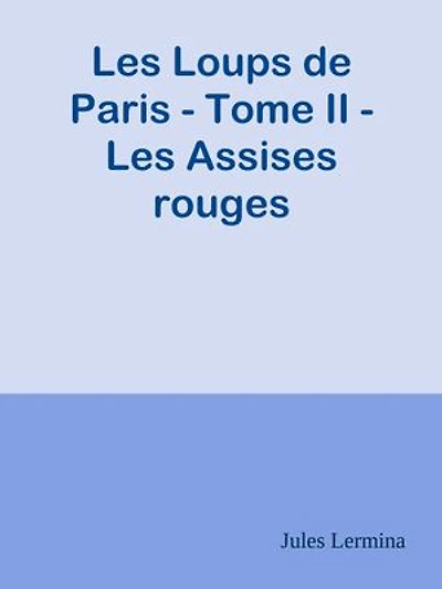 Les Loups de Paris - Tome II - Les Assises rouges