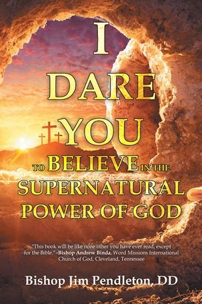 I DARE YOU TO BELIEVE: IN THE SUPERNATURAL POWER OF GOD