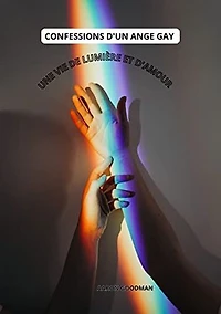 Confessions d'un ange gay : Une vie de lumière et d'amour