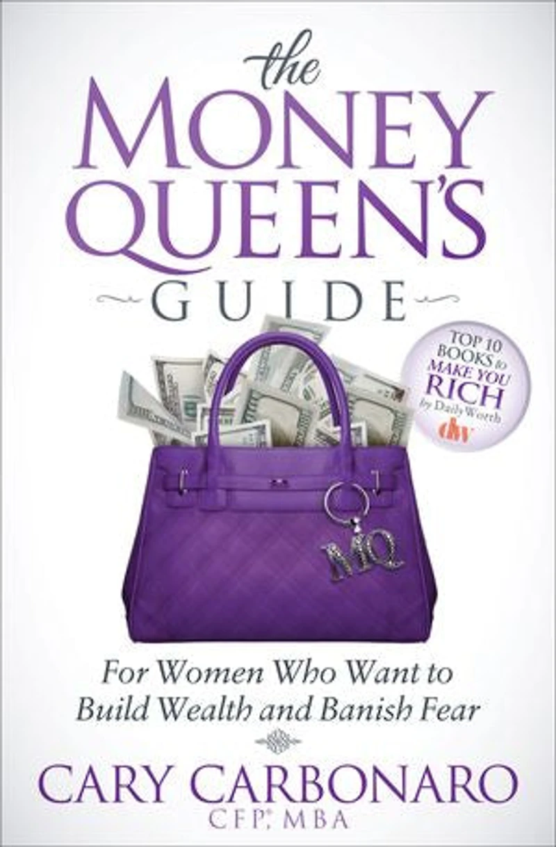 The Money Queen's Guide: For Women Who Want To Build Wealth And Banish Fear