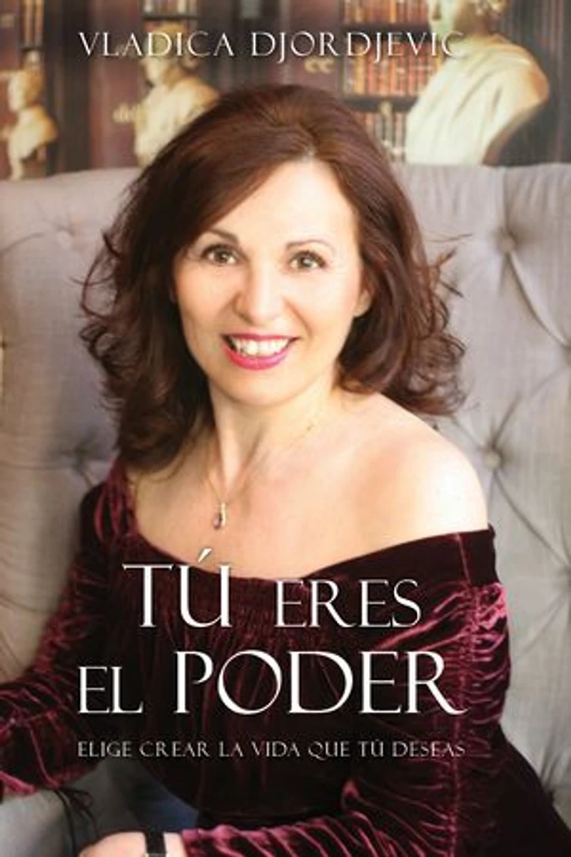 TÚ eres el PODER: Elige crear la vida que deseas (Spanish)