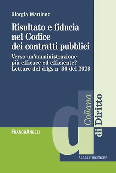 Risultato e fiducia nel Codice dei contratti pubblici: Verso un'amministrazione più efficace ed efficiente? Letture del d.lgs n. 36 del 2023