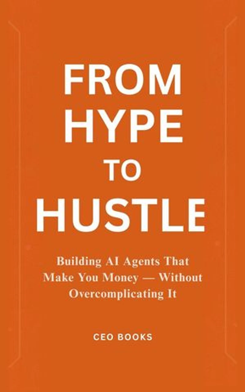 From Hype to Hustle: Building AI Agents That Make You Money — Without Overcomplicating It