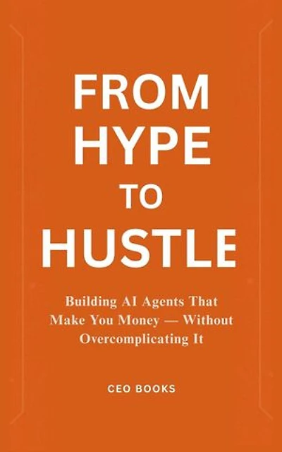 From Hype to Hustle: Building AI Agents That Make You Money — Without Overcomplicating It