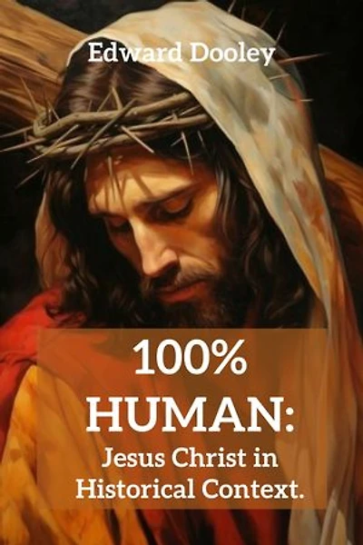 100% Human: Jesus Christ in Historical Context