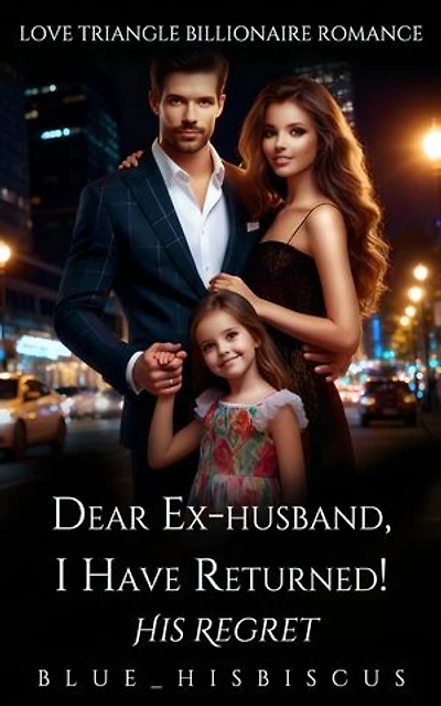 Dear Ex-husband, I Have Returned: His Regret
